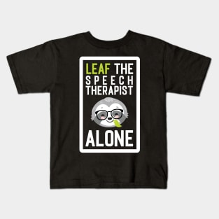 Funny Speech Therapist Pun - Leaf me Alone - Gifts for Speech Therapists Kids T-Shirt